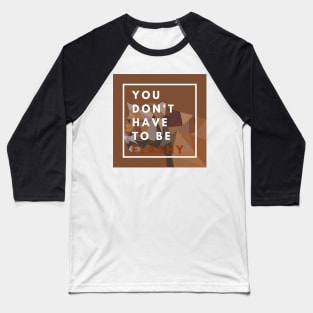 You Dont Have To Be Flashy Baseball T-Shirt